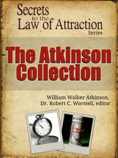 Secrets to the Law of Attraction: The Atkinson Collection