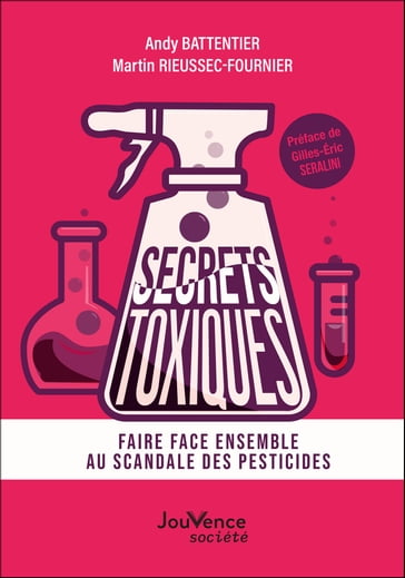 Secrets toxiques : Faire face ensemble au scandale des pesticides - Assoc secrets toxiques - Andy Battentier - Martin Rieussec-fournier - Gilles-Éric Séralini