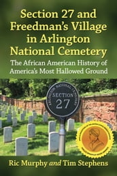 Section 27 and Freedman s Village in Arlington National Cemetery
