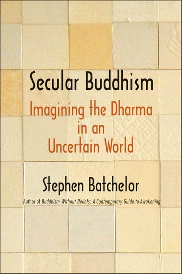 Secular Buddhism - Stephen Batchelor