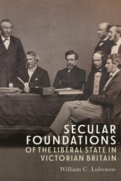 Secular Foundations of the Liberal State in Victorian Britain