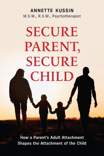 Secure Parent, Secure Child - Annette Kussin