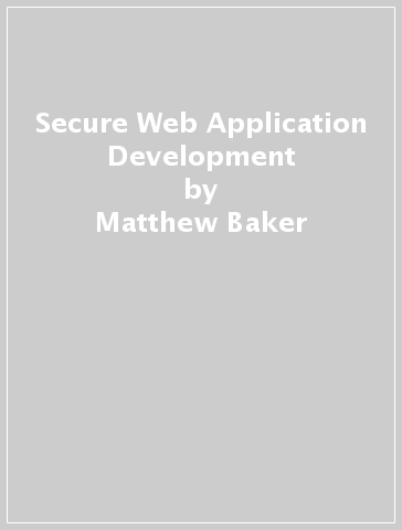 Secure Web Application Development - Matthew Baker