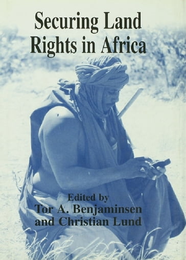Securing Land Rights in Africa - Tor A. Benjaminsen - Christian Lund