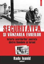 Securitatea i vânzarea evreilor. Istoria acordurilor secrete dintre România i Israel