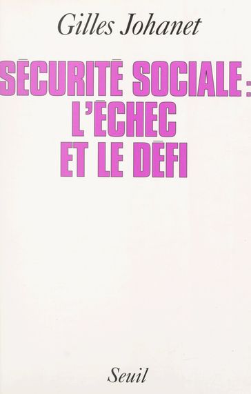 La Sécurité sociale : l'échec et le défi - Gilles Johanet