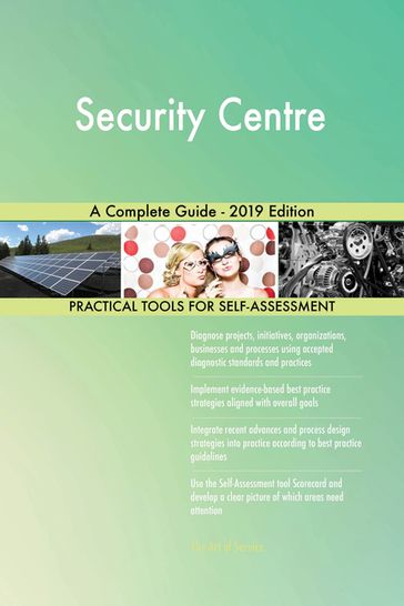 Security Centre A Complete Guide - 2019 Edition - Gerardus Blokdyk