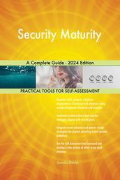 Security Maturity A Complete Guide - 2024 Edition