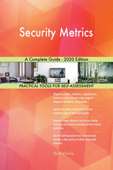 Security Metrics A Complete Guide - 2020 Edition - Gerardus Blokdyk