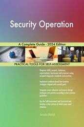 Security Operation A Complete Guide - 2024 Edition