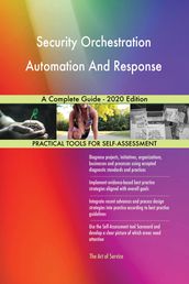 Security Orchestration Automation And Response A Complete Guide - 2020 Edition