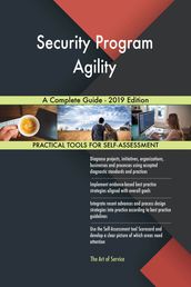 Security Program Agility A Complete Guide - 2019 Edition