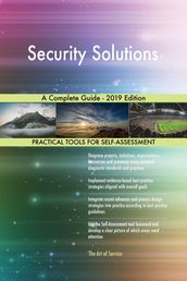 Security Solutions A Complete Guide - 2019 Edition