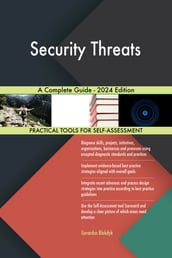 Security Threats A Complete Guide - 2024 Edition