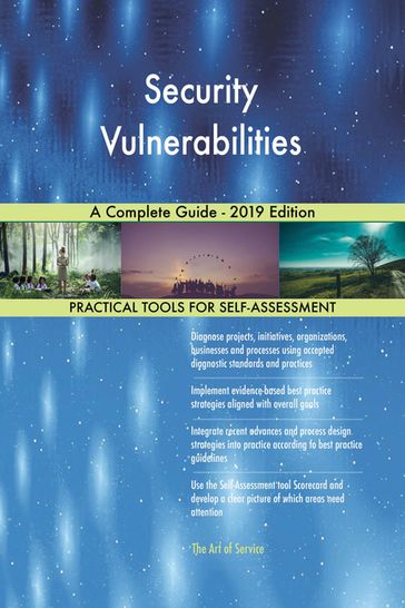 Security Vulnerabilities A Complete Guide - 2019 Edition - Gerardus Blokdyk