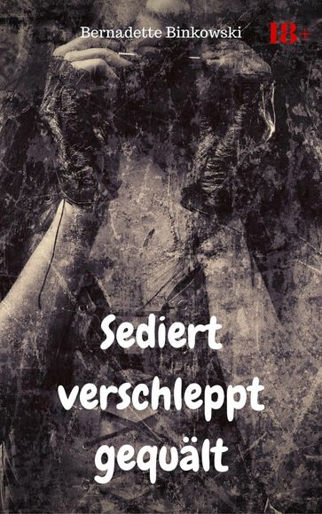 Sediert verschleppt gequält - Bernadette Binkowski