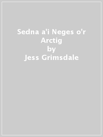 Sedna a'i Neges o'r Arctig - Jess Grimsdale