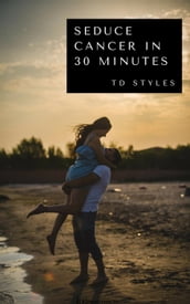 Seduce Cancer in 30 Minutes
