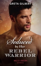 Seduced By Her Rebel Warrior (Mills & Boon Historical)