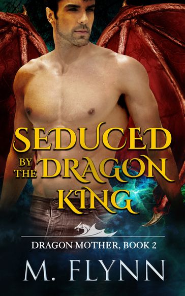 Seduced By the Dragon King - Mac Flynn