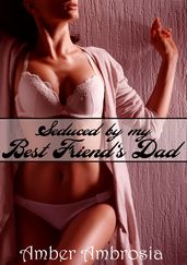 Seduced by my Best Friend s Dad