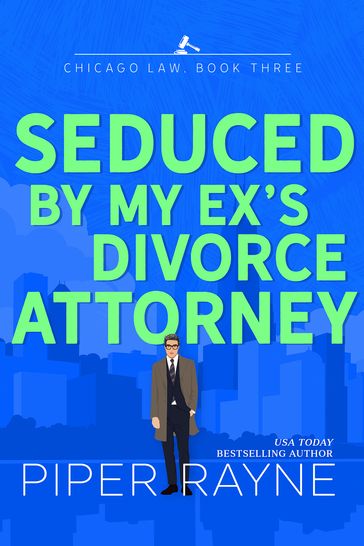 Seduced by my Ex's Divorce Attorney - Piper Rayne