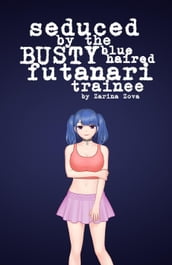 Seduced by the Busty Blue-Haired Futanari Trainee