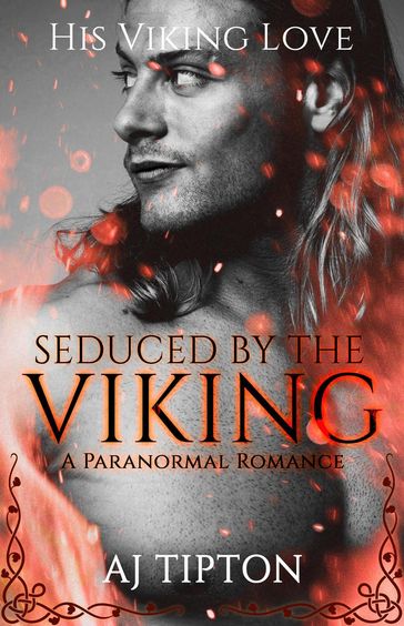 Seduced by the Viking: A Paranormal Romance - AJ Tipton