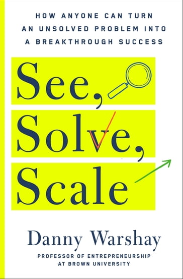 See, Solve, Scale - Danny Warshay