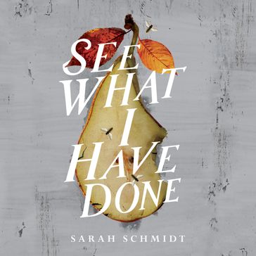 See What I Have Done: Longlisted for the Women's Prize for Fiction 2018 - Sarah Schmidt