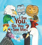 I See You. Do You See Me? A young reader s introduction to bird watching