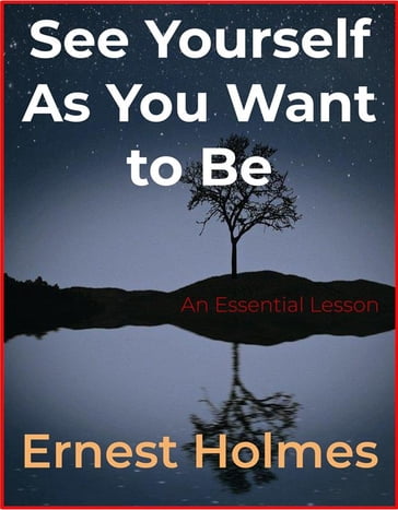 See Yourself As You Want to Be - Ernest Holmes