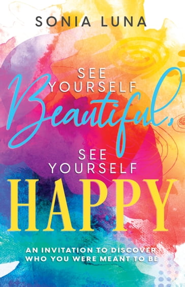 See Yourself Beautiful, See Yourself Happy - Sonia Luna
