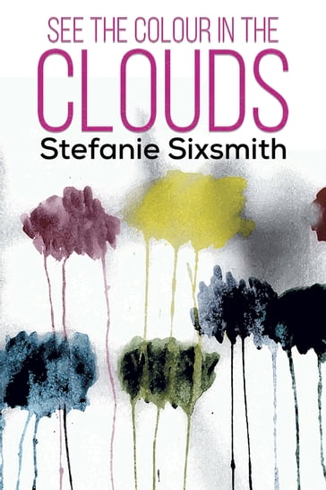 See the Colour in the Clouds - Stefanie Sixsmith