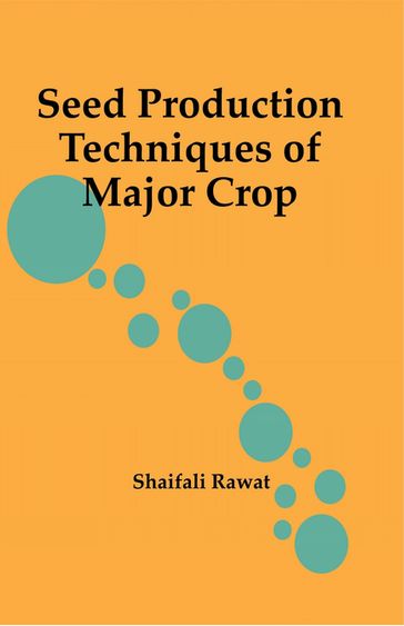 Seed Production Techniques of Major Crop - Shaifali Rawat
