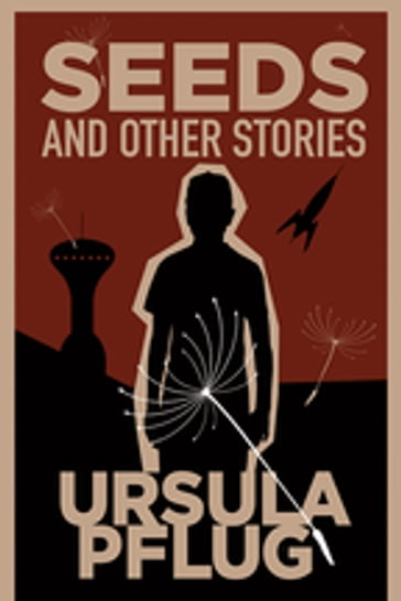 Seeds and Other Stories - Ursula Pflug