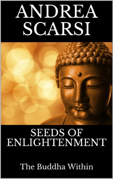 Seeds of Enlightenment: The Buddha Within - Andrea Scarsi