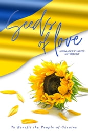 Seeds of Love: A Romance Charity Anthology to Benefit Ukraine