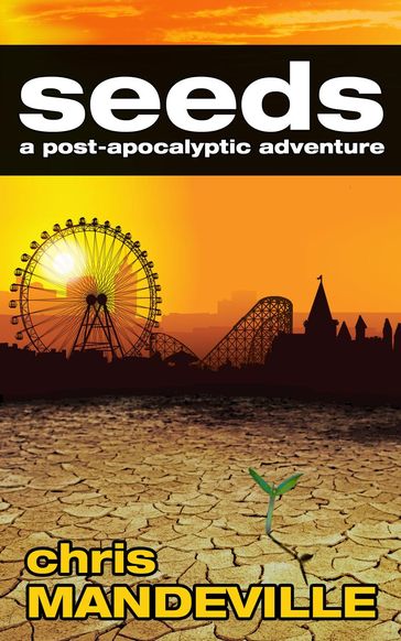 Seeds: a post-apocalyptic adventure - Chris Mandeville