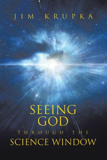 Seeing God Through The Science Window - Jim Krupka