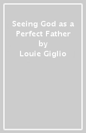 Seeing God as a Perfect Father