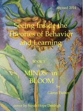Seeing Inside the Theories of Behavior and Learning (Book 3 of Minds in Bloom)