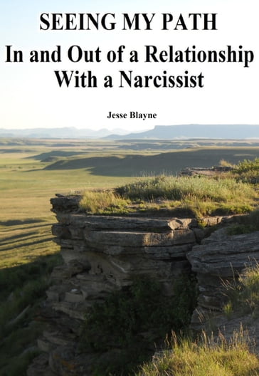 Seeing My Path: In and Out of a Relationship With a Narcissist - Jesse Blayne