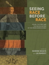 Seeing Race Before Race ¿ Visual Culture and the Racial Matrix in the Premodern World
