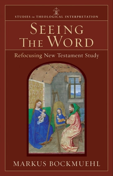 Seeing the Word (Studies in Theological Interpretation) - Christopher Seitz - Craig Bartholomew - joel green - Markus Bockmuehl