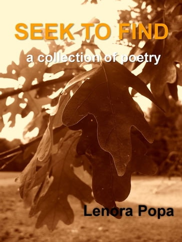 Seek to Find: a collection of poems - Lenora Popa