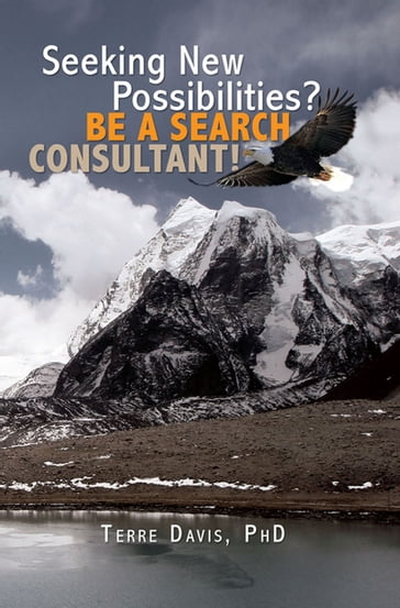 Seeking New Possibilities? Be a Search Consultant! - PhD Terre Davis