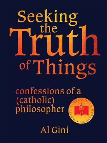 Seeking the Truth of Things - Al Gini