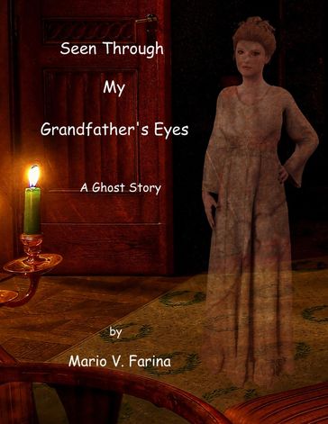 Seen Through My Grandfather's Eyes A Ghost Story - Mario V. Farina