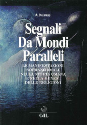 Segnali da mondi paralleli. Le manifestazioni sopranormali nella storia umana e nella genesi delle religioni